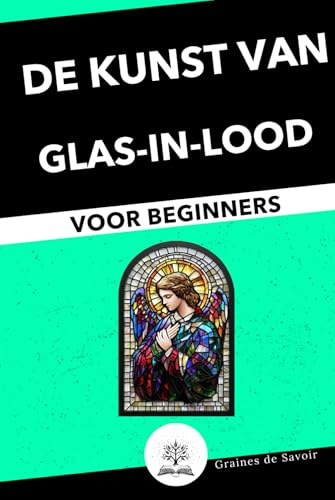 Glas-in-lood voor Beginners: Complete Gids met Technieken en Tips om uw Eerste Glas-in-loodwerken te Maken