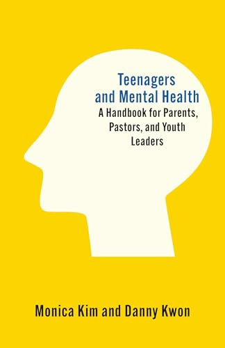 Teenagers and Mental Health: A Handbook for Parents, Pastors, and Youth Leaders