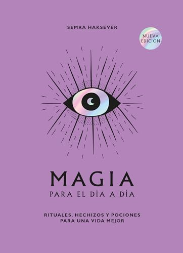 Magia para el día a día: Rituales, hechizos y pociones para una vida mejor (ASTROLOGIA Y ESPIRITUALIDAD)