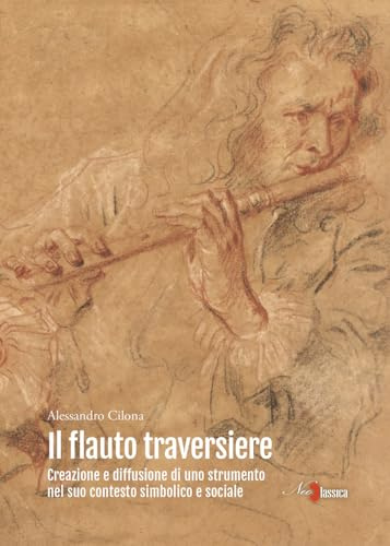 Il flauto traversiere. Creazione e diffusione di uno strumento nel suo contesto simbolico e sociale