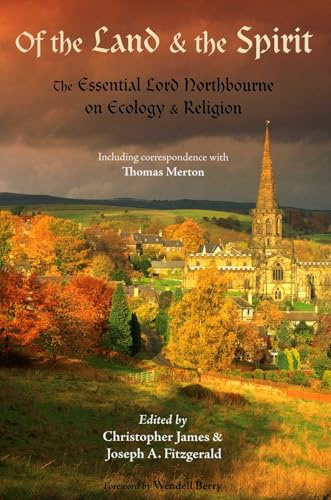 Of the Land and the Spirit: The Essential Lord Northbourne on Ecology and Religion (Library of Perennial Philosophy): 0