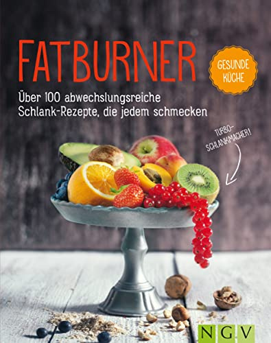 Fatburner - Über 100 abwechslungsreiche Schlank-Rezepte, die jedem schmecken: Das Turbo-Schlankmacher Kochbuch