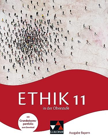 Ethik in der Oberstufe – Ausgabe Bayern / Ethik in der Oberstufe Bayern 11: Gymnasium Bayern (Ethik in der Oberstufe – Ausgabe Bayern: Gymnasium Bayern)
