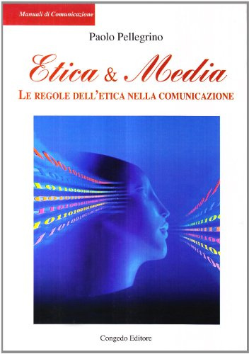 Etica & media. Le regole dell'etica nella comunicazione