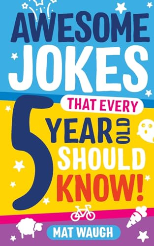 Awesome Jokes That Every 5 Year Old Should Know!: Bucketloads of rib ticklers, tongue twisters and side splitters: 1 (Awesome Jokes for Kids)