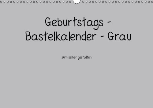 Geburtstags - Bastelkalender - Grau (Wandkalender immerwährend DIN A3 quer): Geburtstags - Bastelkalender - Grau (Monatskalender, 14 Seiten) (CALVENDO Hobbys) [Kalender] [Nov 24, 2013] Tobias, Nina