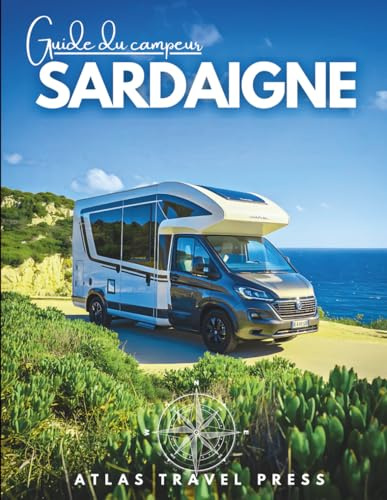 GUIDE DU CAMPING-CAR SARDAIGNE: Explorez, campez librement et vivez la Sardaigne – Le guide ultime pour camping-cars, vans, et voyageurs en quête de liberté