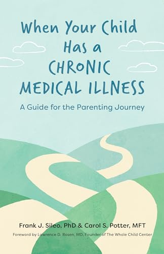 When Your Child Has a Chronic Medical Illness: A Guide for the Parenting Journey (APA LifeTools Series)