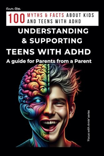UNDERSTANDING AND SUPPORTING TEENS WITH ADHD. A guide for Parents from a Parent.: Guide for Parents of Children and Teenagers with ADHD. How to deal ... Book to Support ADHD Kids. (FOCUS WITH ARNIE)
