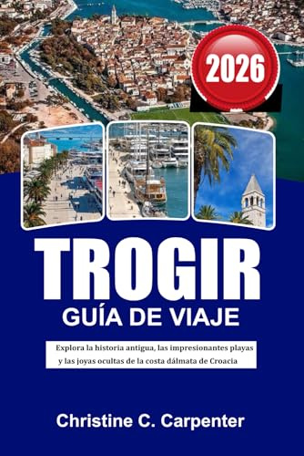 TROGIR Guía de viaje 2026: Explora la historia antigua, las impresionantes playas y las joyas ocultas de la costa dálmata de Croacia