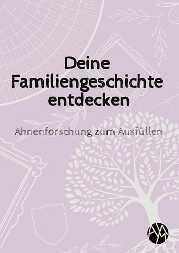 Deine Familiengeschichte entdecken: Ahnenforschung zum Ausfüllen
