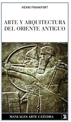 Arte y arquitectura del Oriente Antiguo (Manuales Arte Cátedra)