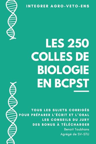 Les 250 Colles de Biologie du Concours BCPST: L'ensemble des sujets d'oraux (et d'écrits) du concours Agro-Veto