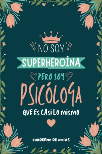 Cuaderno de Notas - No Soy Superheroína Pero Soy Psicóloga que es Casi Lo Mismo: Diario y Libreta de Apuntes Regalo Para Chicas Psicólogas, Original y ... Mujer Psicóloga o Estudiantes de Psicologia