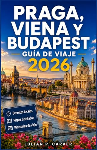 Praga, Viena y Budapest Guía de viaje 2026: Principales atracciones · Consejos locales · Joyas culturales · Mapas de la ciudad · Itinerarios inolvidables para excursiones de un día