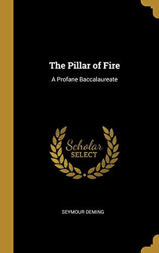 The Pillar of Fire: A Profane Baccalaureate