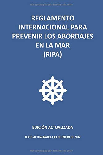 Reglamento Internacional para Prevenir los Abordajes en la mar (RIPA): Edición actualizada