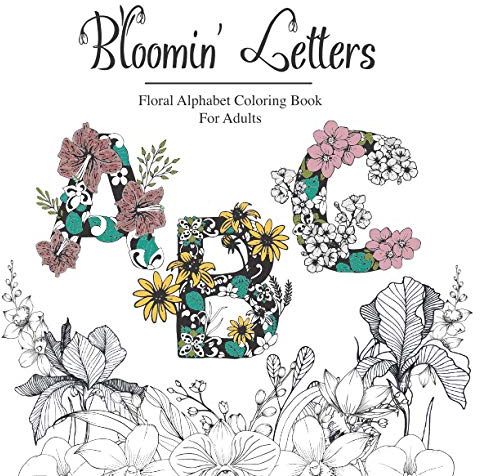 Bloomin' Letters: Floral Alphabet Coloring Book For Adults
