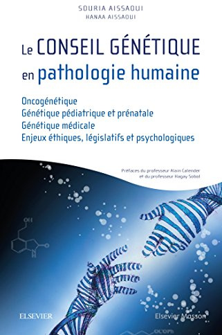 Le conseil génétique en pathologie humaine: Oncogénétique/Génétique pédiatrique et prénatale/Génétique médicale/ Enjeux éthiques, législatifs et