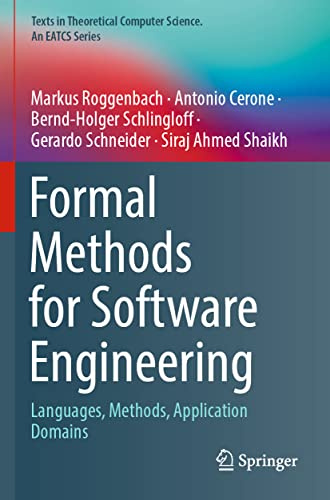 Formal Methods for Software Engineering: Languages, Methods, Application Domains (Texts in Theoretical Computer Science. An EATCS Series)