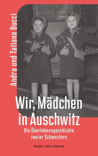 Wir, Mädchen in Auschwitz: Eine starkes und hochaktuelles Memoir in Zeiten des Rechtsrutsches in Europa