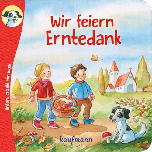 Anton, erzähl mir was! Wir feiern Erntedank (Anton, erzähl mir was! - zum Vorlesen und Mitnehmen: Die Heftreihe Religion für Kinder ab 2 Jahren)