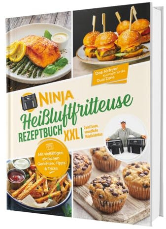 Ninja Heißluftfritteuse Rezeptbuch XXL: Zwei Zonen, unendliche Möglichkeiten - Mit vielfältigen einfachen Gerichten, Tipps & Tricks | Das Airfryer Kochbuch für die Dual Zone