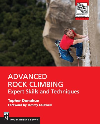 Advanced Rock Climbing: Expert Skills and Techniques (Mountaineers Outdoor Experts)