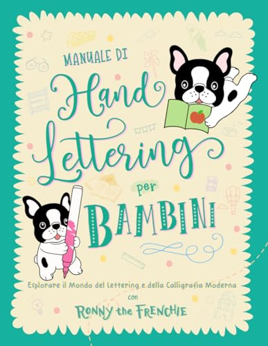 Manuale di Hand Lettering per Bambini: Esplorare il Mondo del Lettering e della Calligrafia Moderna con Ronny the Frenchie