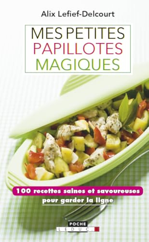 Mes petites papillotes magiques: 100 recettes saines et savoureuses pour garder la ligne