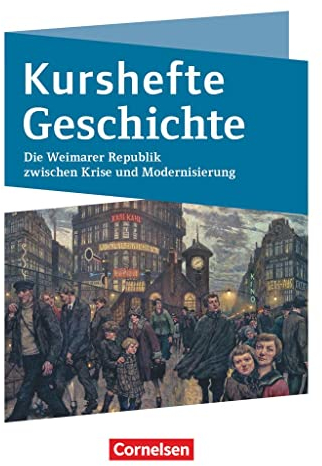 Kurshefte Geschichte - Qualifikationsphase - Niedersachsen - Ausgabe 2021: Die Weimarer Republik zwischen Krise und Modernisierung - Schulbuch - Mit digitalen Medien
