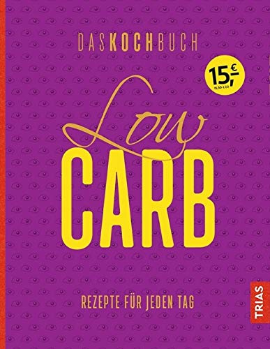 Low Carb - Das Kochbuch: Rezepte für jeden Tag