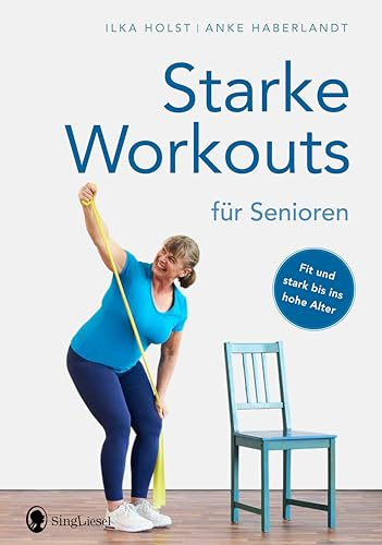 Starke Workouts für Senioren: Fit und stark bis ins hohe Alter - Die besten Muskeltraining- und Fitness-Übungen für Senioren: 3