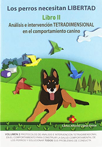 Los perros necesitan libertad II: Análisis e intervención tetradimensional en el: 3 (SIN COLECCION)