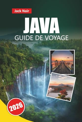JAVA GUIDE DE VOYAGE 2026: Découvrez les principales attractions, les plages, la cuisine locale, les sites culturels et les itinéraires pour votre aventure sur l'île indonésienne