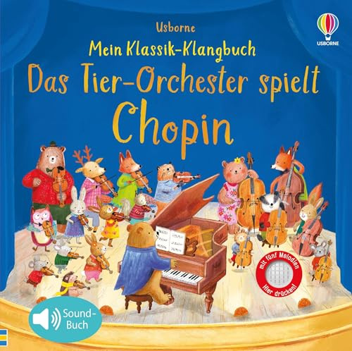 Mein Klassik-Klangbuch: Das Tierorchester spielt Chopin: klassische Musik für Kinder ab 3 Jahren – Soundbuch mit 5 Melodien (Meine Klassik-Klangbücher)