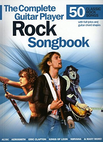 The Complete Guitar Player Rock Songbook for Guitar | 50 Classic and Modern Rock Songs with Lyrics, Guitar Chords and Strumming Patterns | Sheet Music Collection for Guitar Players