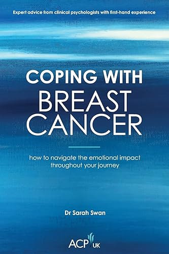 Coping With Breast Cancer: How to Navigate the Emotional Impact Throughout Your Journey (ACP-UK Book Series)