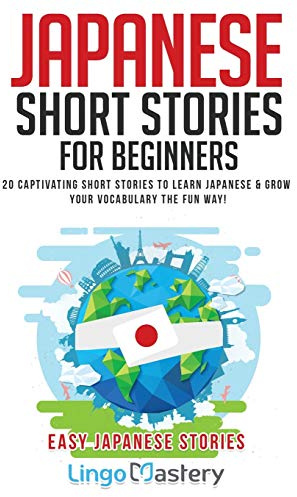 Japanese Short Stories for Beginners: 20 Captivating Short Stories to Learn Japanese & Grow Your Vocabulary the Fun Way! (Easy Japanese Stories)