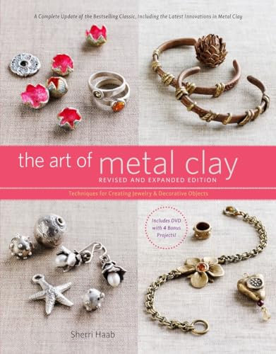 Art of Metal Clay, Revised and Expanded, The: Techniques for Creating Jewelry and Decorative Objects
