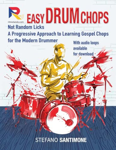 Easy Drum Chops: Not Random Licks - A Progressive Approach to Learning Gospel Chops for the Modern Drummer