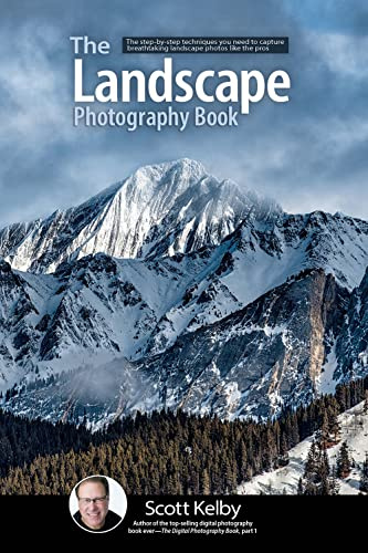 The Landscape Photography Book: The Step by Step Techniques You Need to Capture Breathtaking Landscape Photos Like the Pros