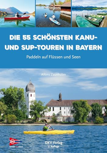 Die 55 schönsten Kanu- und SUP-Touren in Bayern: Paddeln auf Flüssen und Seen