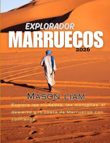 EXPLORADOR MARRUECOS 2026: Cultura, gastronomía, ciudades y aventuras en una guía completa