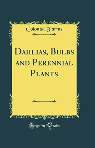 Dahlias, Bulbs and Perennial Plants (Classic Reprint)