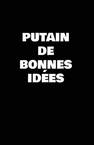 Putain De Bonnes Idées: Carnet De Notes -108 Pages Avec Papier Ligné Petit Format A5 - Blanc Sur Noir