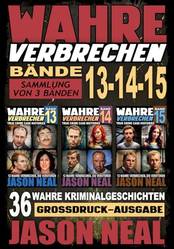 Wahre Verbrechen: Bände 13-14-15 (True Crime Case Histories) - Sammlung von 3 Bänden: 36 wahre Verbrechen, die verstören (German Edition) Großdruck-Ausgabe