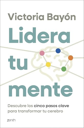 Lidera tu mente: Descubre los cinco pasos clave para transformar tu cerebro (Autoayuda y superación)