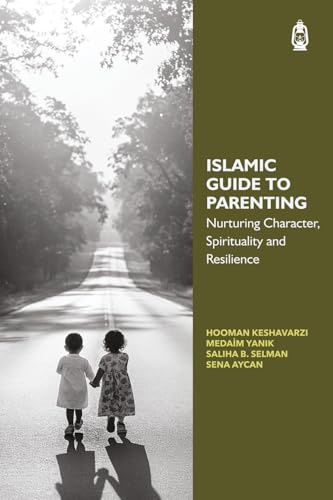 Islamic Guide to Parenting: Nurturing Character, Spirituality & Resilience