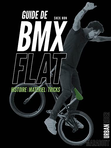 Guide de BMX Flat: Histoire - Matériel - Tricks